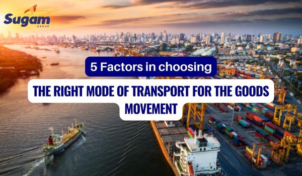 5 Factors in choosing The Right Mode of Transport For The Goods Movement