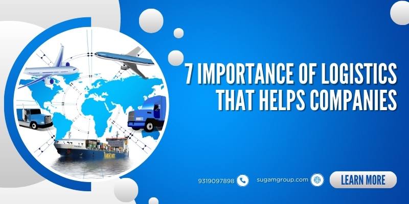 7 Importance of Logistics That Helps Companies