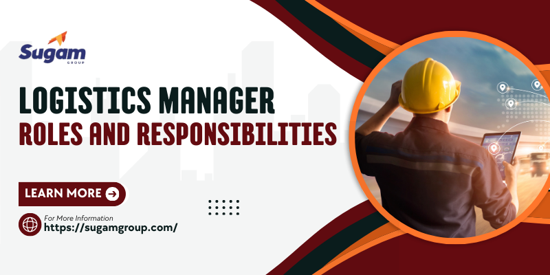 Logistics Manager Roles and Responsibilities : An Ultimate Guide