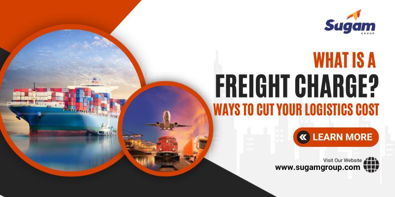 What Is A Freight Charge? Ways To Cut Your Logistics Cost